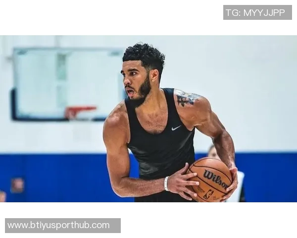 塔图姆重返训练状态回归自我感受良好期待新赛季表现